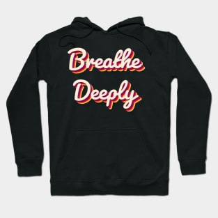 Breathe Deeply Hoodie